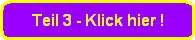 Teil 3 - Klick hier !