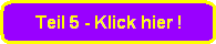 Teil 5 - Klick hier !